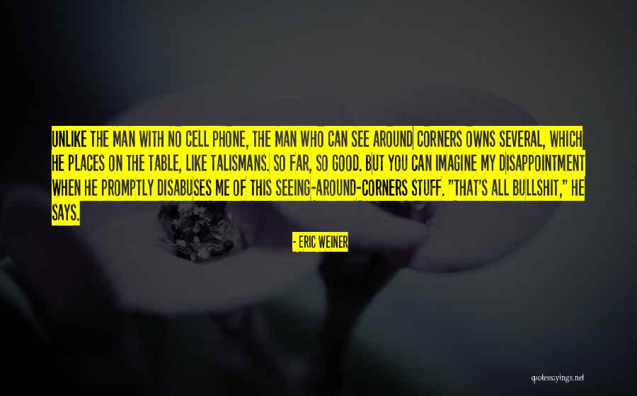 Cell Phones Are Like Quotes By Eric Weiner Cell Phones Are Like Quotes By Eric Weiner