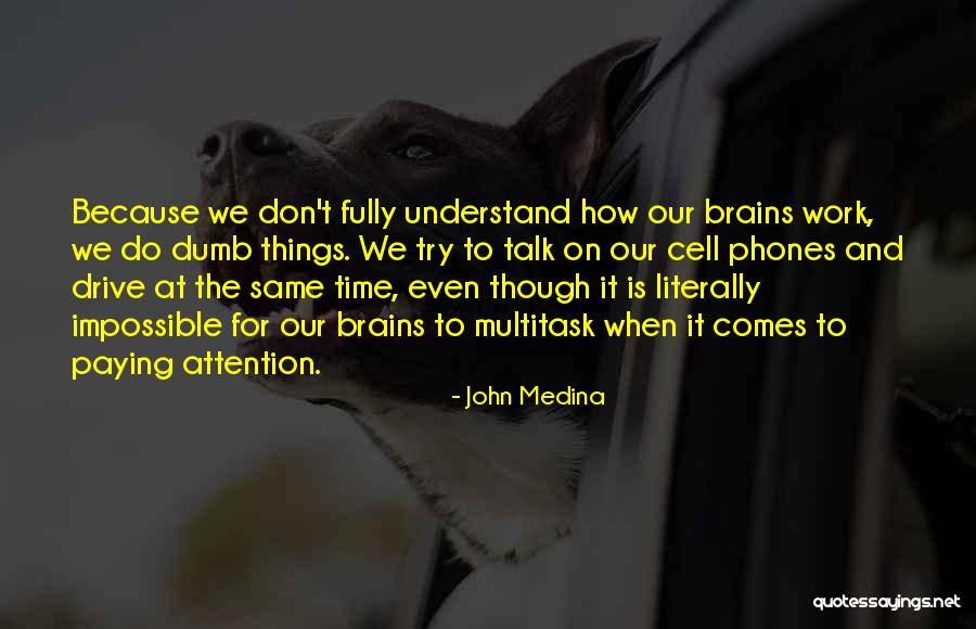 Cell Phones At Work Quotes By John Medina Cell Phones At Work Quotes By John Medina