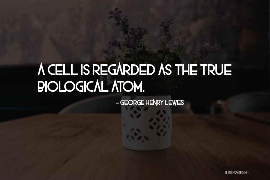 Cells Biology Quotes By George Henry Lewes