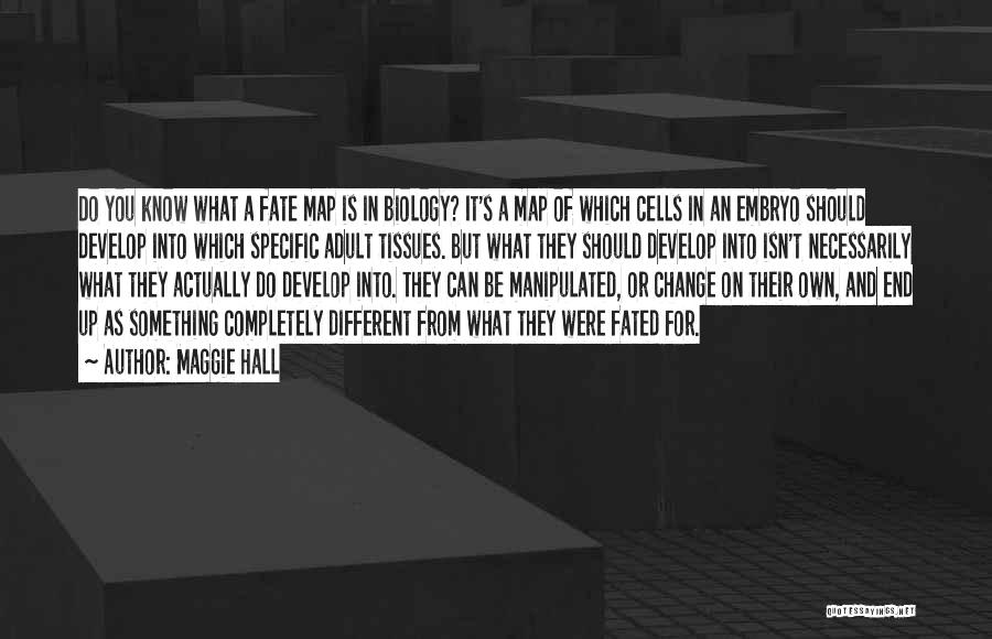 Cells In Biology Quotes By Maggie Hall