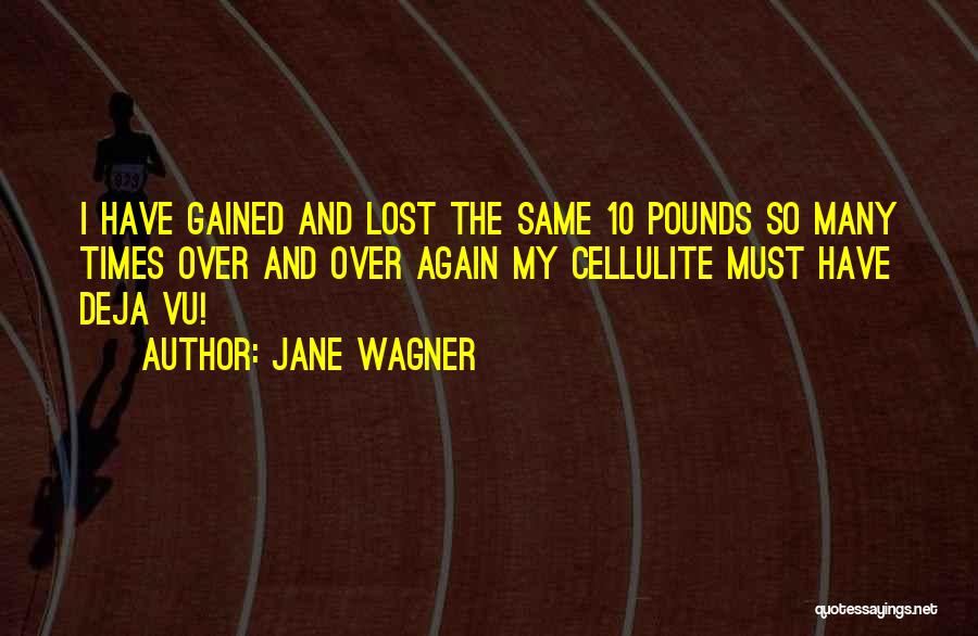 Cellulite Quotes By Jane Wagner