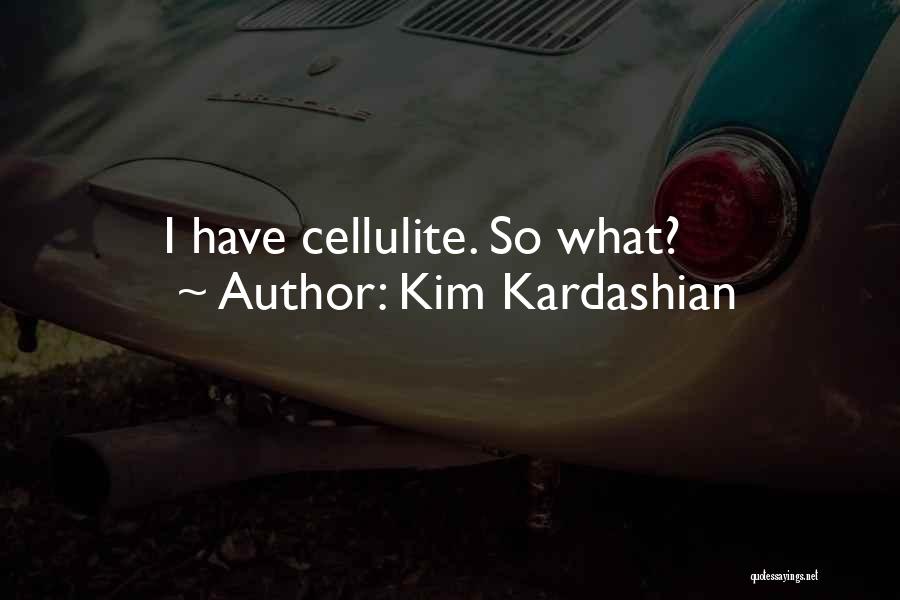 Cellulite Quotes By Kim Kardashian