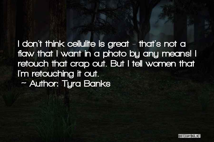 Cellulite Quotes By Tyra Banks