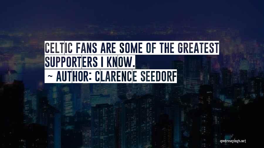 Celtic Fans Quotes By Clarence Seedorf