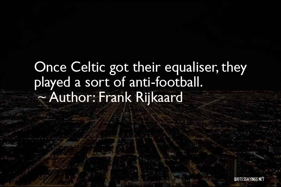 Celtic Quotes By Frank Rijkaard