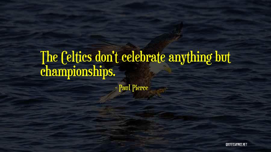 Celtics Quotes By Paul Pierce Celtics Quotes By Paul Pierce
