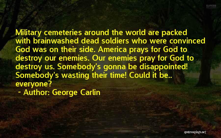 Cemeteries Quotes By George Carlin