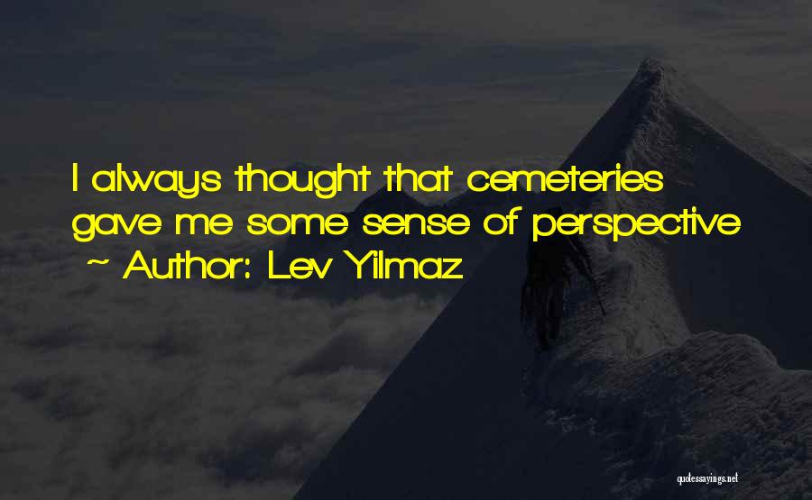 Cemeteries Quotes By Lev Yilmaz