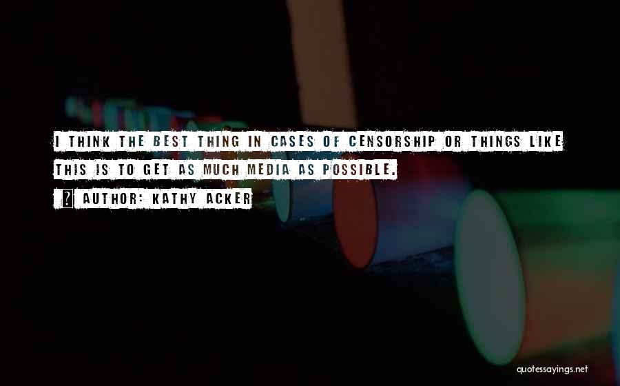 Censorship Of Media Quotes By Kathy Acker