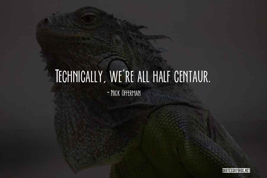 Centaurs Quotes By Nick Offerman Centaurs Quotes By Nick Offerman