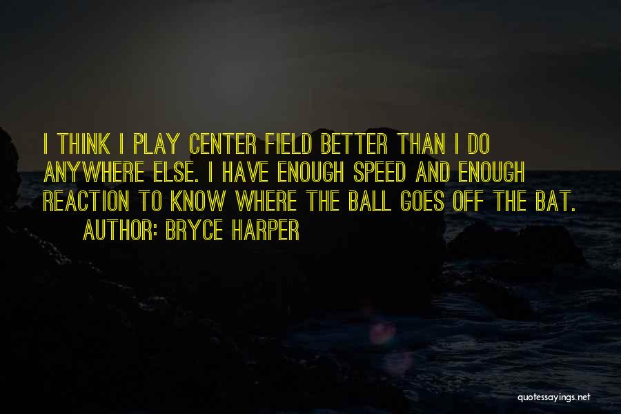 Center Field Quotes By Bryce Harper