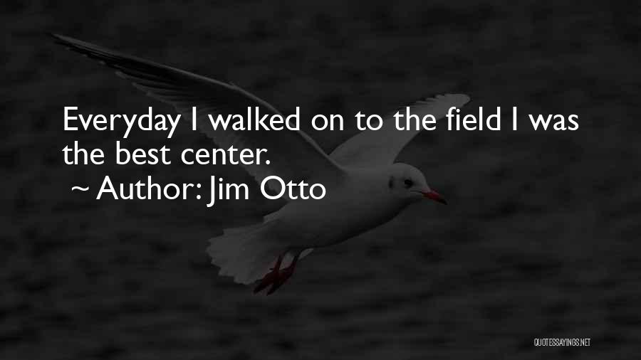 Center Field Quotes By Jim Otto