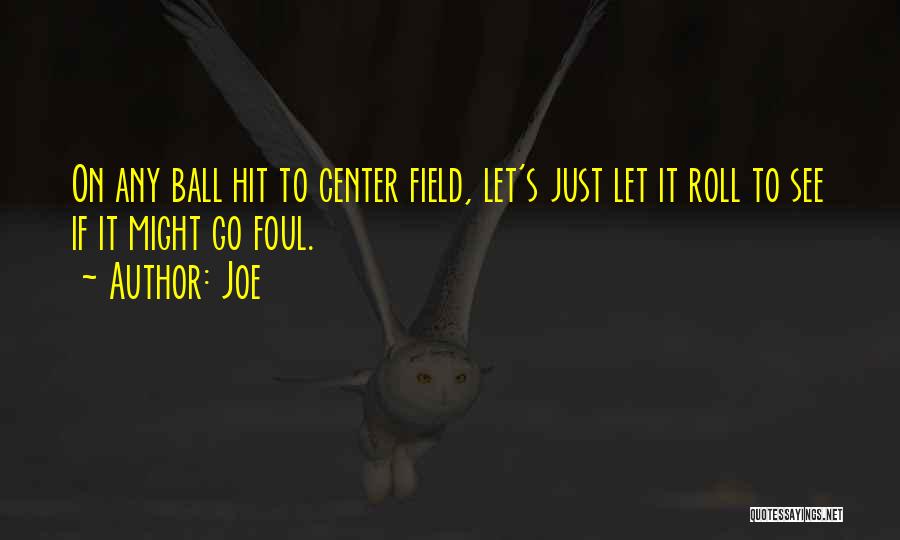 Center Field Quotes By Joe