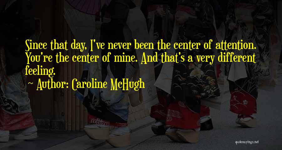 Center Of Attention Quotes By Caroline McHugh