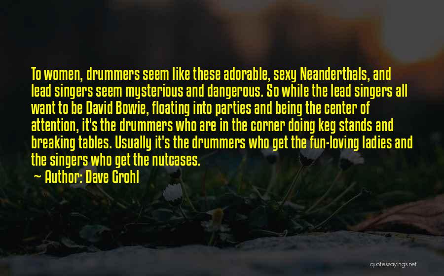Center Of Attention Quotes By Dave Grohl
