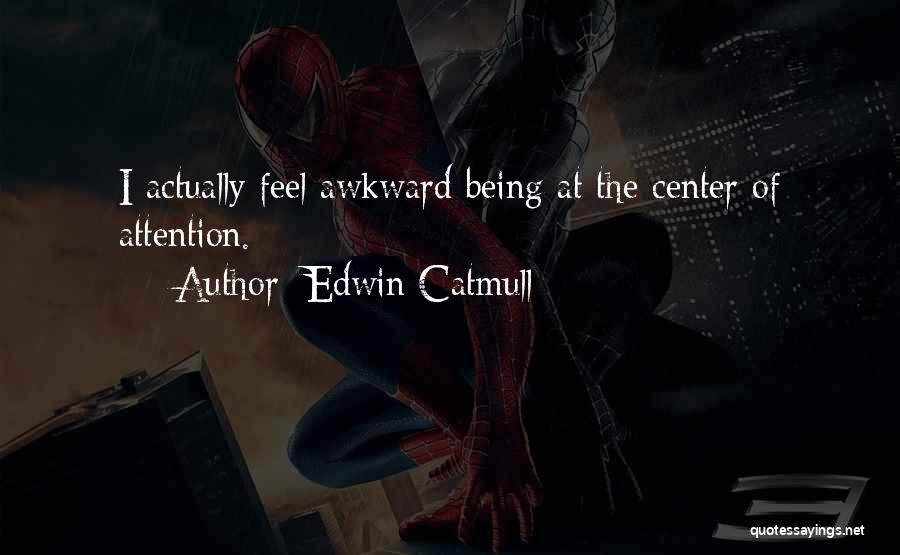 Center Of Attention Quotes By Edwin Catmull