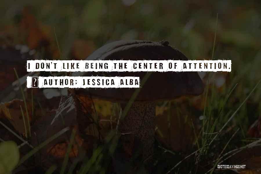 Center Of Attention Quotes By Jessica Alba