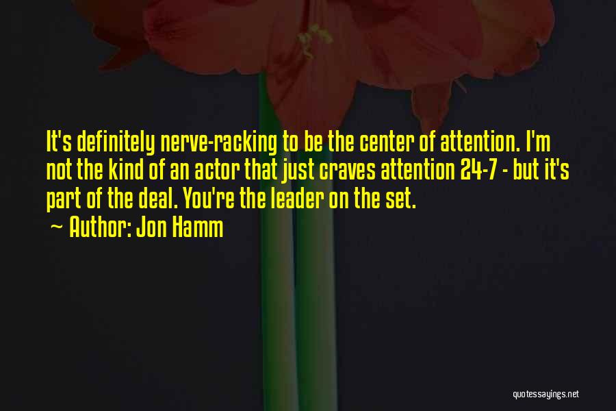 Center Of Attention Quotes By Jon Hamm