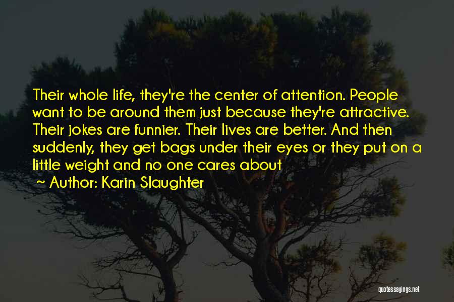 Center Of Attention Quotes By Karin Slaughter