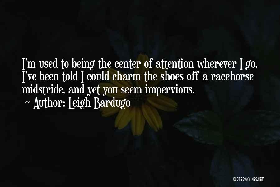 Center Of Attention Quotes By Leigh Bardugo