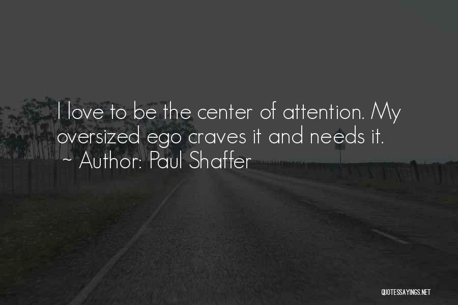 Center Of Attention Quotes By Paul Shaffer