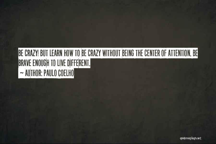 Center Of Attention Quotes By Paulo Coelho