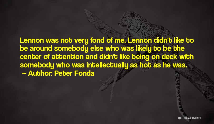 Center Of Attention Quotes By Peter Fonda
