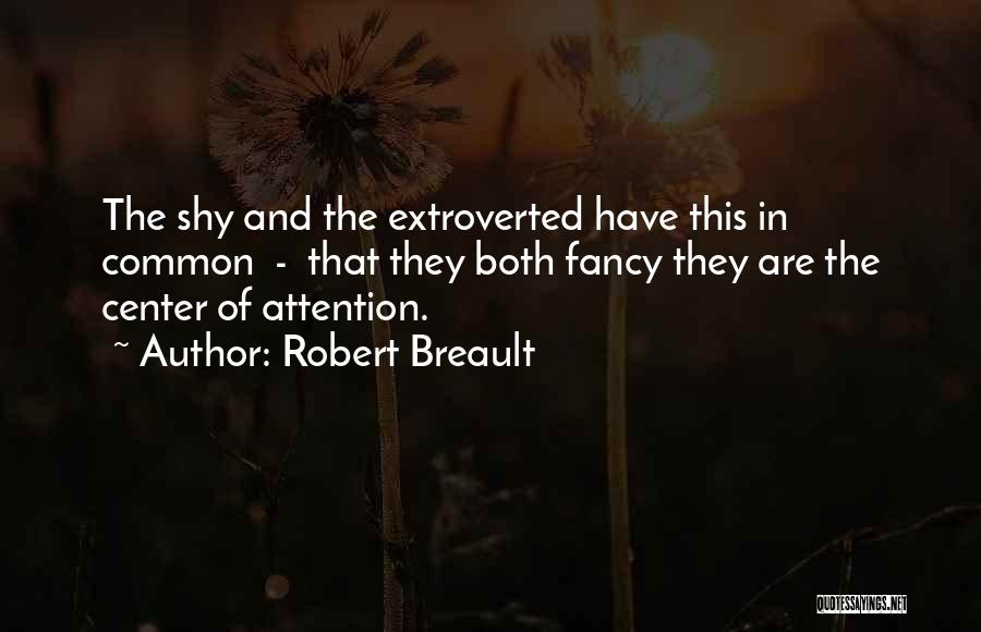 Center Of Attention Quotes By Robert Breault