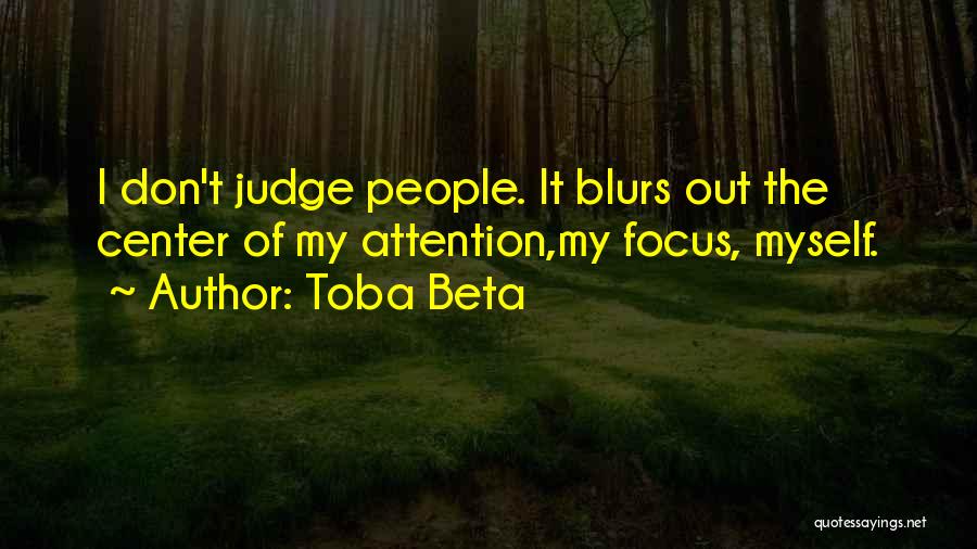 Center Of Attention Quotes By Toba Beta