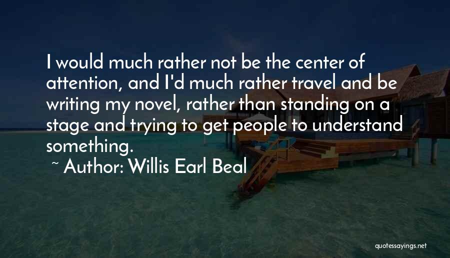 Center Of Attention Quotes By Willis Earl Beal