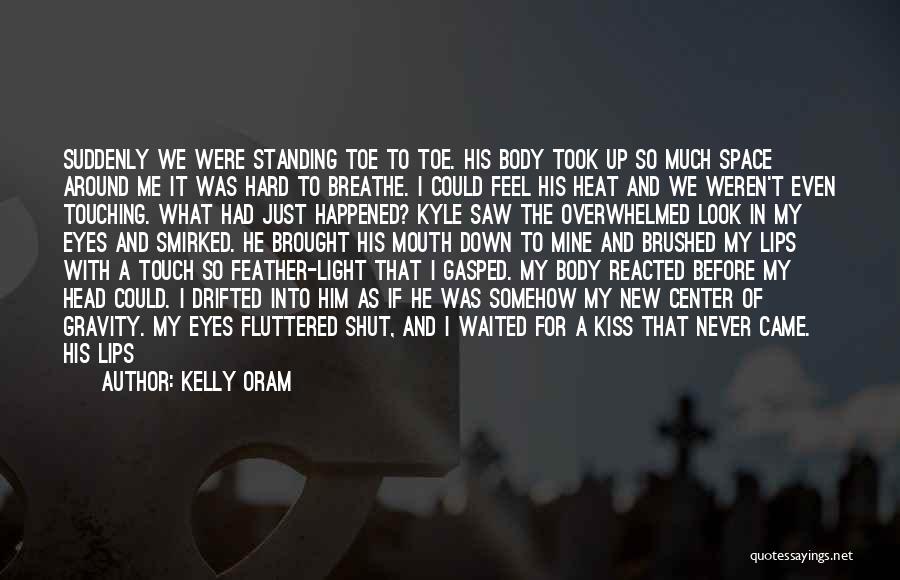 Center Of Gravity Quotes By Kelly Oram