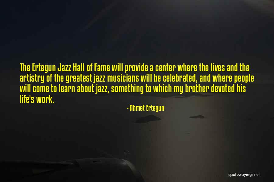 Center Of My Life Quotes By Ahmet Ertegun Center Of My Life Quotes By Ahmet Ertegun