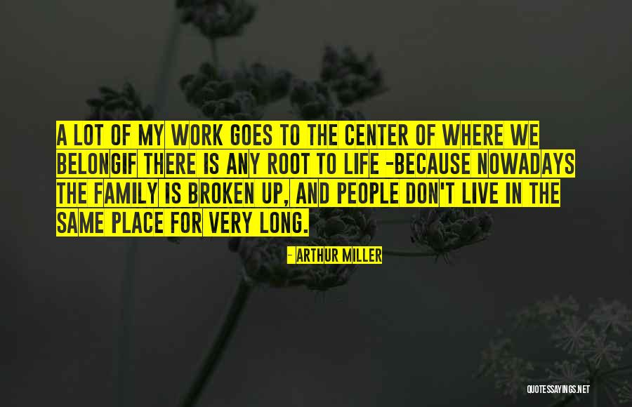 Center Of My Life Quotes By Arthur Miller Center Of My Life Quotes By Arthur Miller