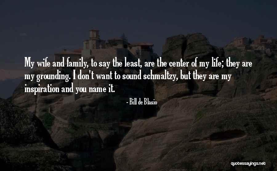 Center Of My Life Quotes By Bill De Blasio Center Of My Life Quotes By Bill De Blasio