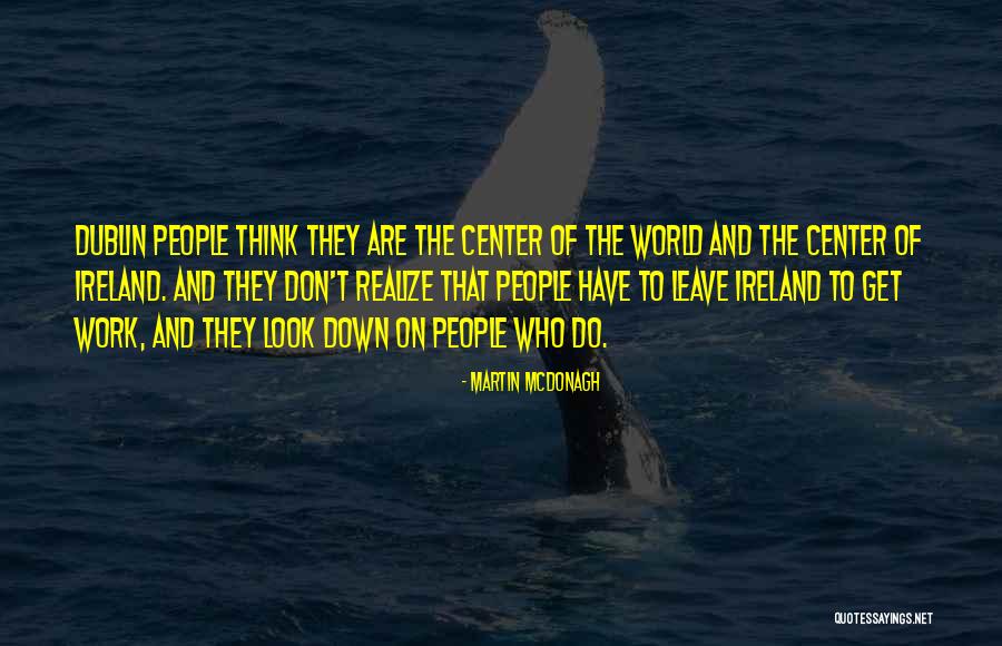 Center Of World Quotes By Martin McDonagh Center Of World Quotes By Martin McDonagh