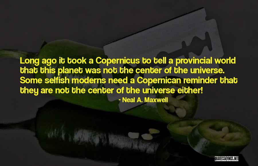 Center Of World Quotes By Neal A. Maxwell Center Of World Quotes By Neal A. Maxwell