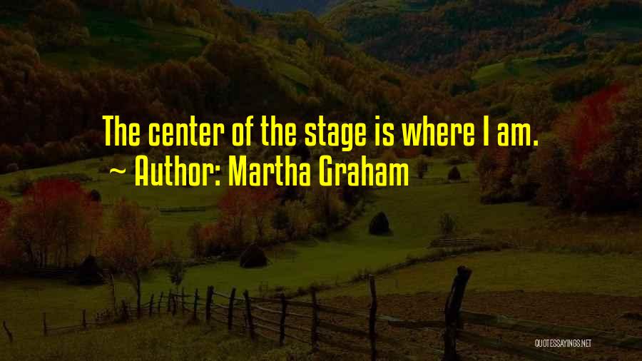 Center Stage Quotes By Martha Graham