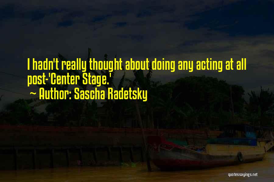 Center Stage Quotes By Sascha Radetsky