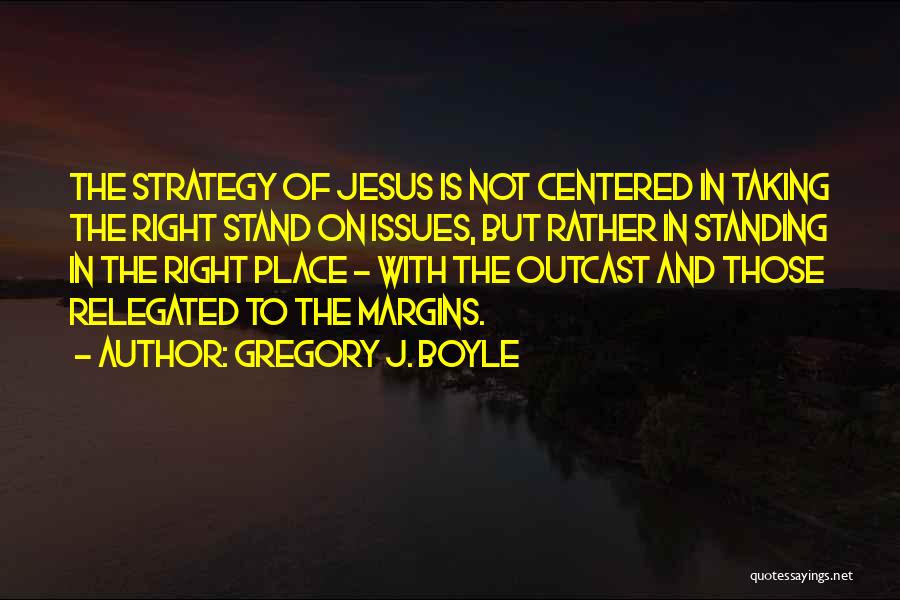 Centered Quotes By Gregory J. Boyle