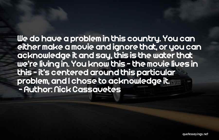 Centered Quotes By Nick Cassavetes