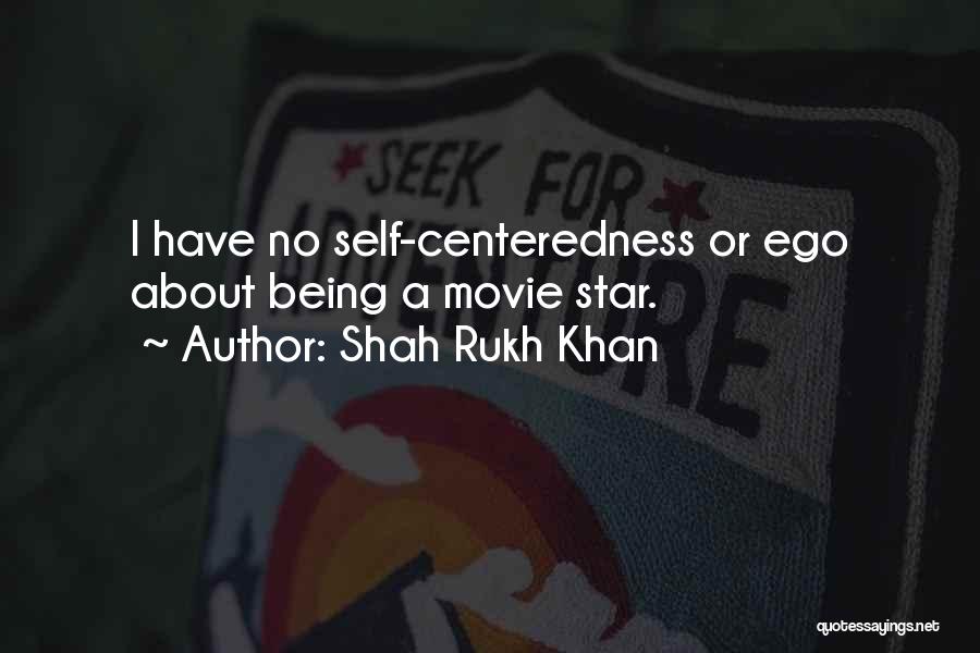 Centeredness Quotes By Shah Rukh Khan