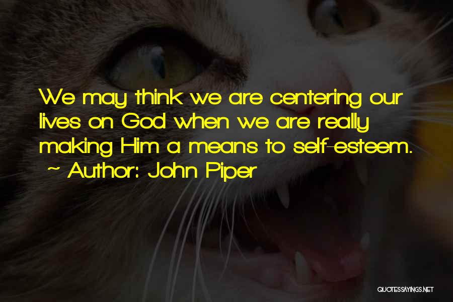 Centering Quotes By John Piper