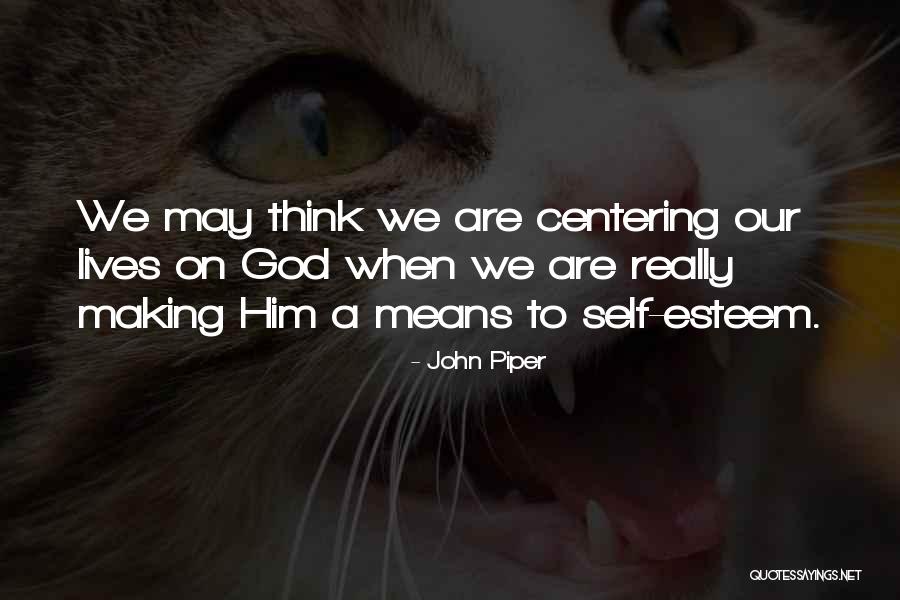 Centering Self Quotes By John Piper Centering Self Quotes By John Piper