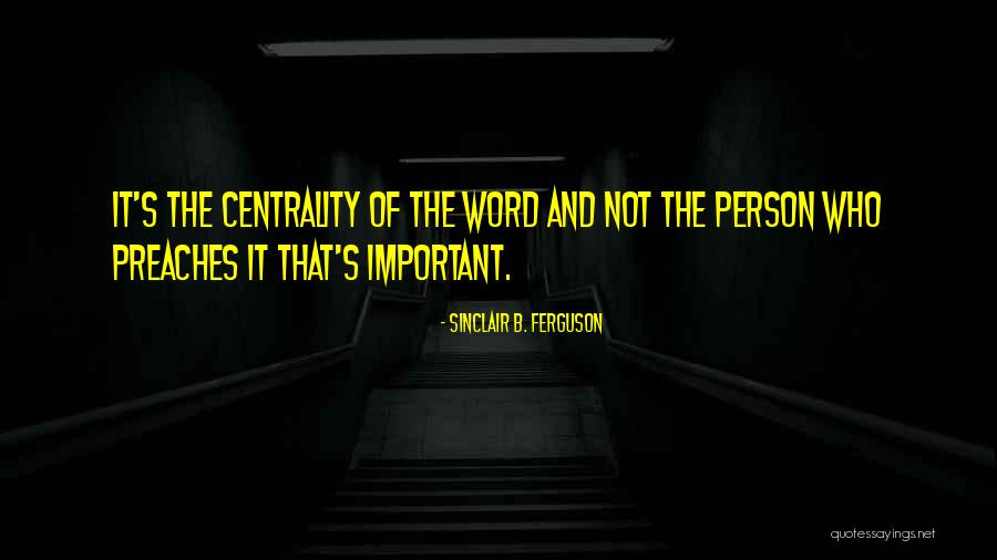 Centrality One Quotes By Sinclair B. Ferguson Centrality One Quotes By Sinclair B. Ferguson