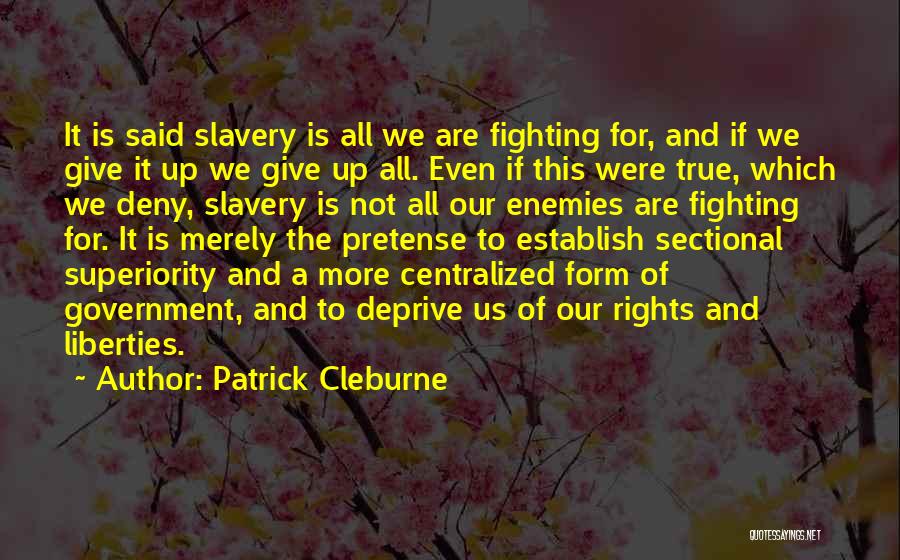 Centralized Government Quotes By Patrick Cleburne