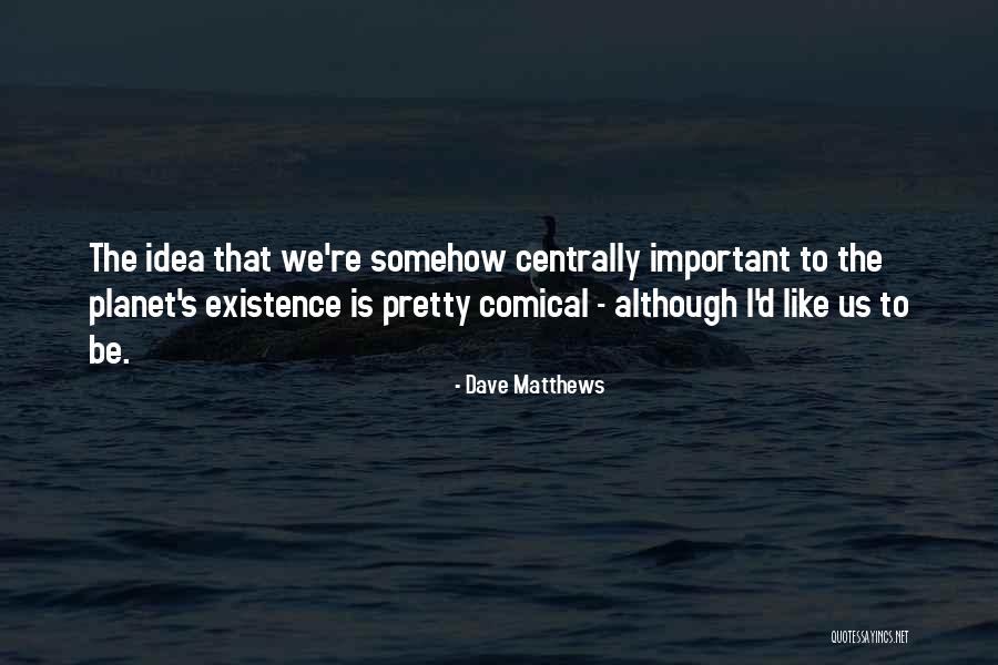 Centrally Quotes By Dave Matthews Centrally Quotes By Dave Matthews