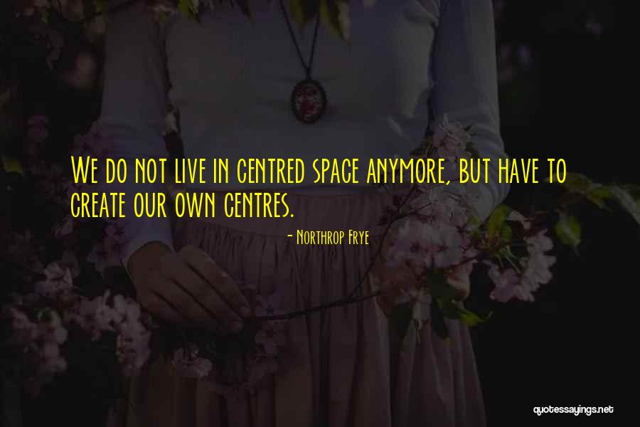 Centred Quotes By Northrop Frye Centred Quotes By Northrop Frye