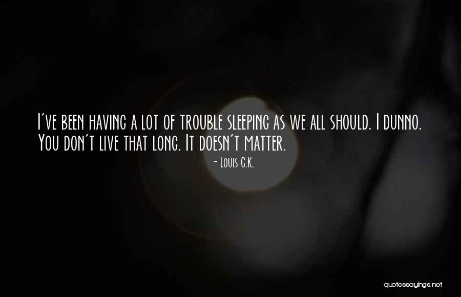 Cepillin Quotes By Louis C.K. Cepillin Quotes By Louis C.K.