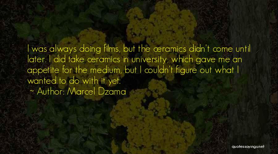 Ceramics Quotes By Marcel Dzama