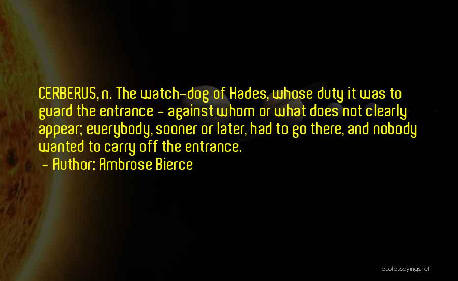 Cerberus Quotes By Ambrose Bierce